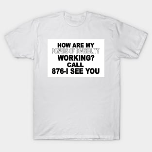 How Are My Powers of Invisibility Working? T-Shirt